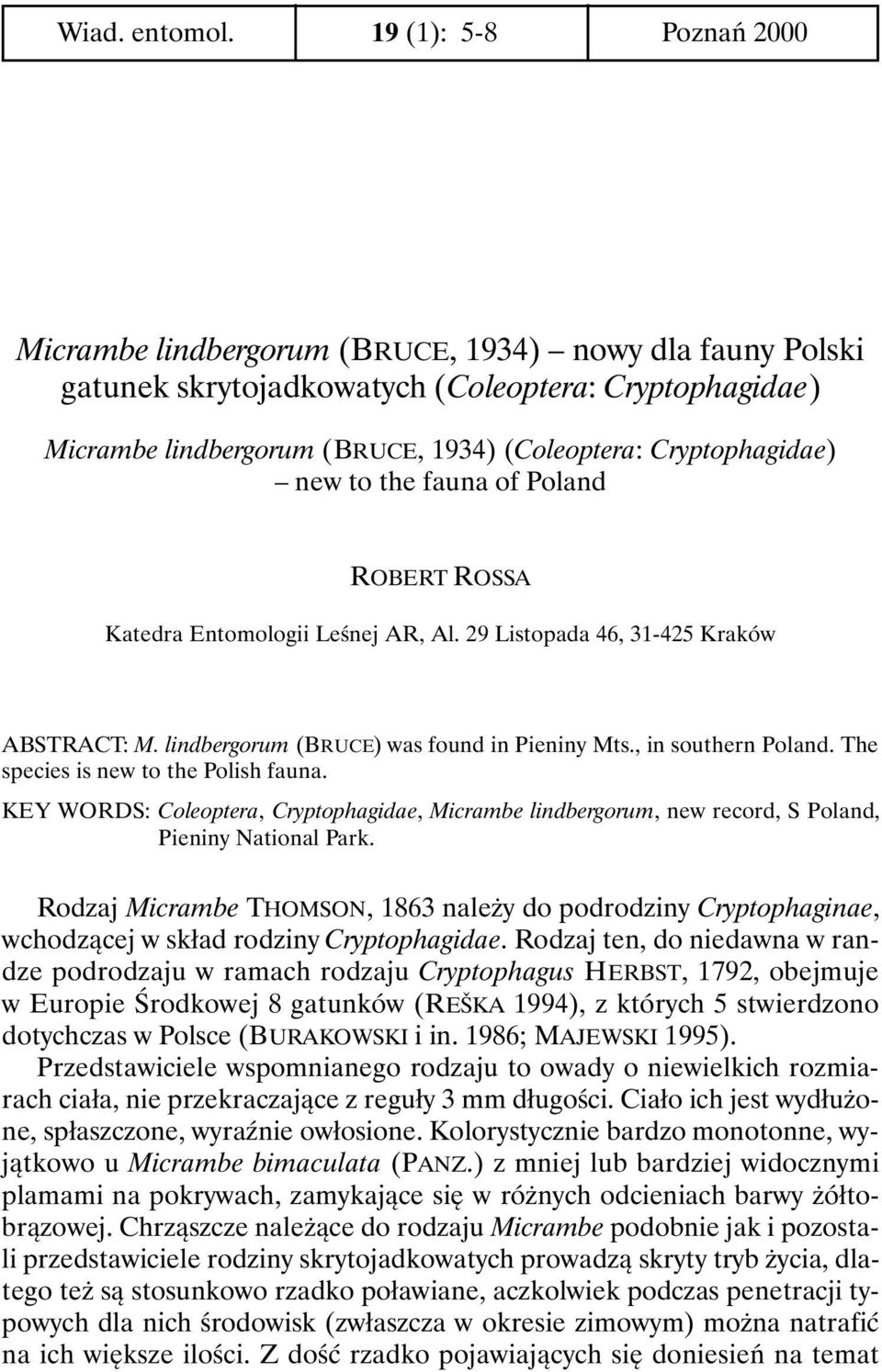 Cryptophagidae) new to the fauna of Poland ROBERT ROSSA Katedra Entomologii Leśnej AR, Al. 29 Listopada 46, 31-425 Kraków ABSTRACT: M. lindbergorum (BRUCE) was found in Pieniny Mts.