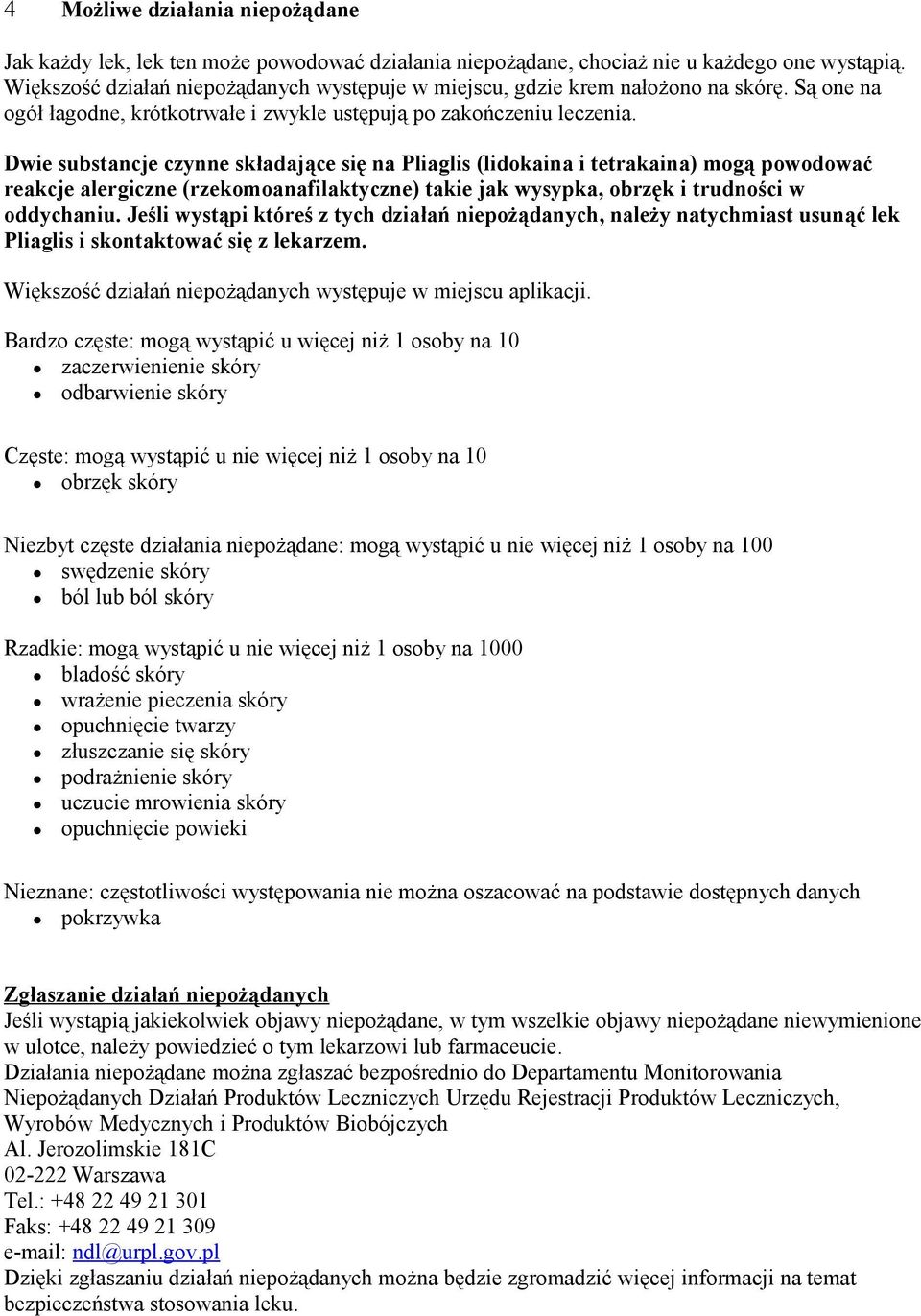 Dwie substancje czynne składające się na Pliaglis (lidokaina i tetrakaina) mogą powodować reakcje alergiczne (rzekomoanafilaktyczne) takie jak wysypka, obrzęk i trudności w oddychaniu.