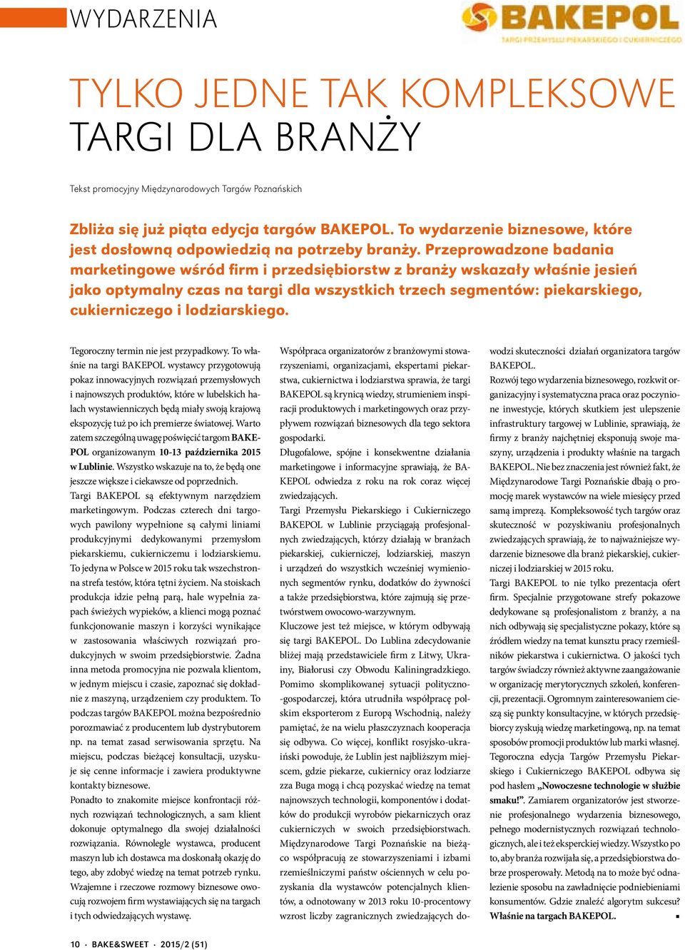 Przeprowadzone badania marketingowe wśród firm i przedsiębiorstw z branży wskazały właśnie jesień jako optymalny czas na targi dla wszystkich trzech segmentów: piekarskiego, cukierniczego i