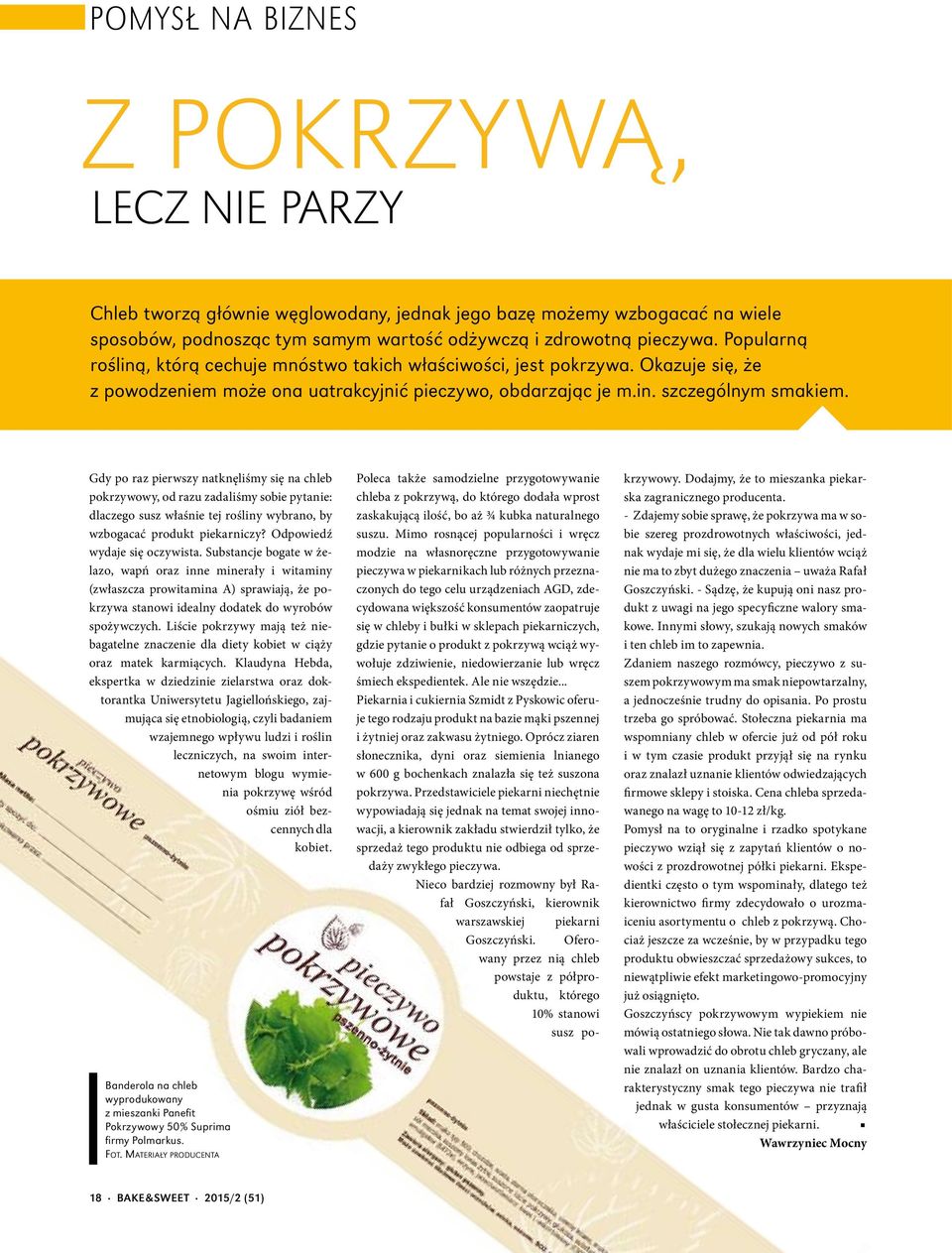 Gdy po raz pierwszy natknęliśmy się na chleb pokrzywowy, od razu zadaliśmy sobie pytanie: dlaczego susz właśnie tej rośliny wybrano, by wzbogacać produkt piekarniczy? Odpowiedź wydaje się oczywista.