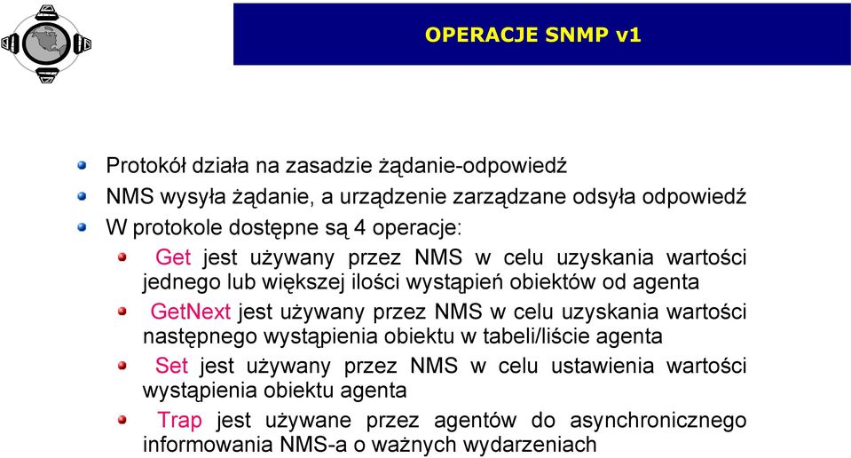 GetNext jest używany przez NMS w celu uzyskania wartości następnego wystąpienia obiektu w tabeli/liście agenta Set jest używany przez NMS