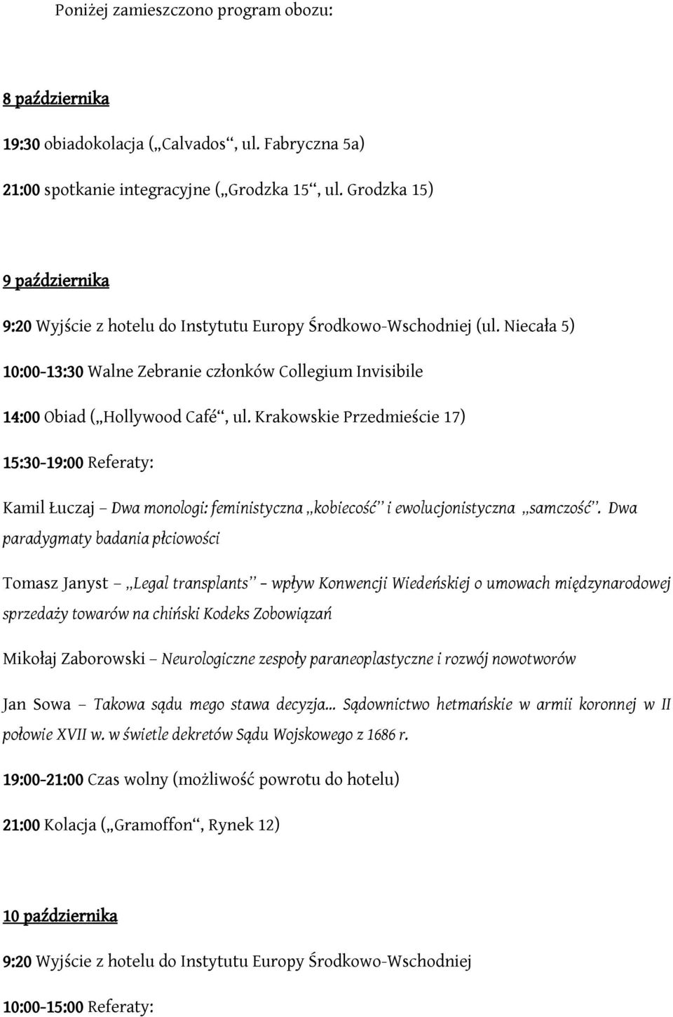 Krakowskie Przedmieście 17) 15:30-19:00 Referaty: Kamil Łuczaj Dwa monologi: feministyczna kobiecość i ewolucjonistyczna samczość.