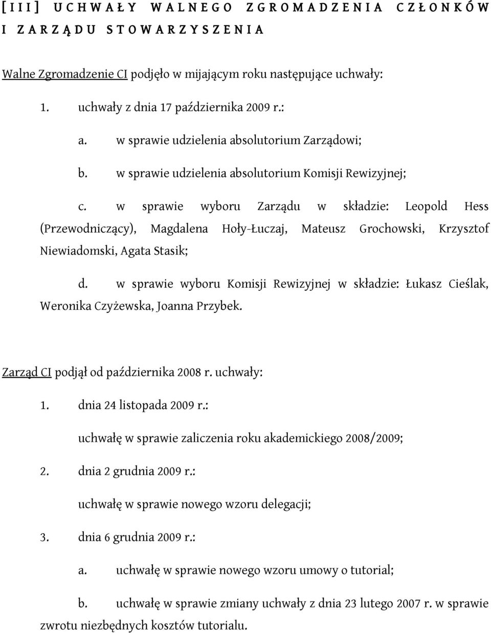 w sprawie wyboru Zarządu w składzie: Leopold Hess (Przewodniczący), Magdalena Hoły-Łuczaj, Mateusz Grochowski, Krzysztof Niewiadomski, Agata Stasik; d.