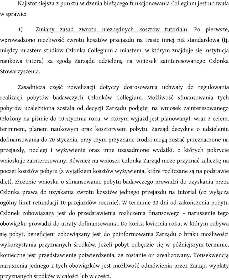 między miastem studiów Członka Collegium a miastem, w którym znajduje się instytucja naukowa tutora) za zgodą Zarządu udzieloną na wniosek zainteresowanego Członka Stowarzyszenia.