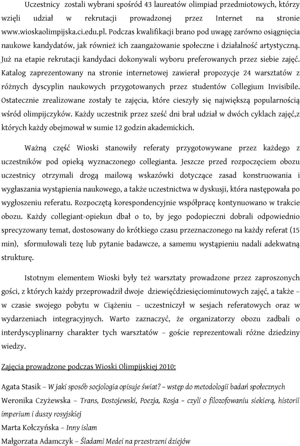 Już na etapie rekrutacji kandydaci dokonywali wyboru preferowanych przez siebie zajęć.