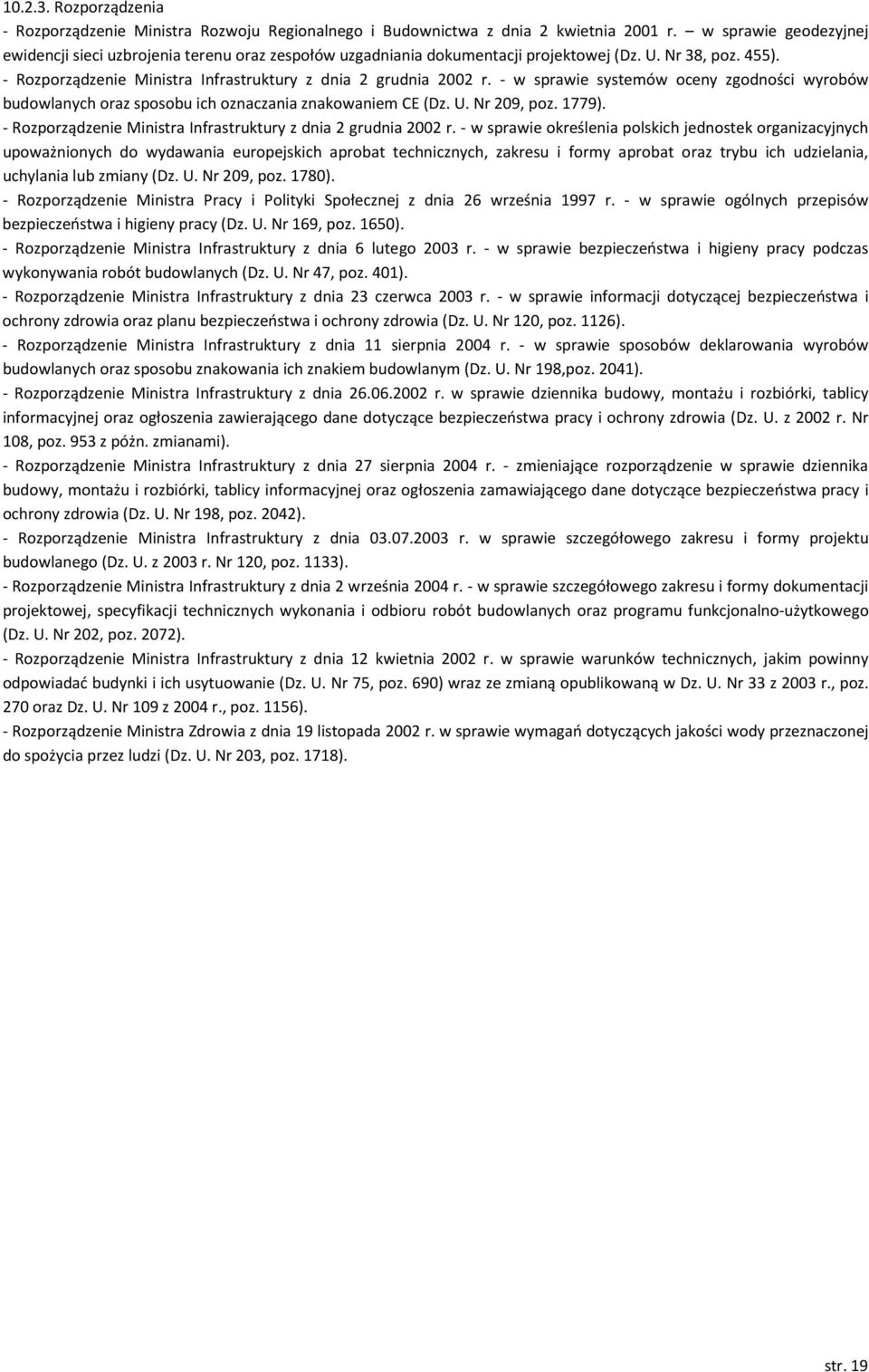 - w sprawie systemów oceny zgodności wyrobów budowlanych oraz sposobu ich oznaczania znakowaniem CE (Dz. U. Nr 209, poz. 1779). - Rozporządzenie Ministra Infrastruktury z dnia 2 grudnia 2002 r.