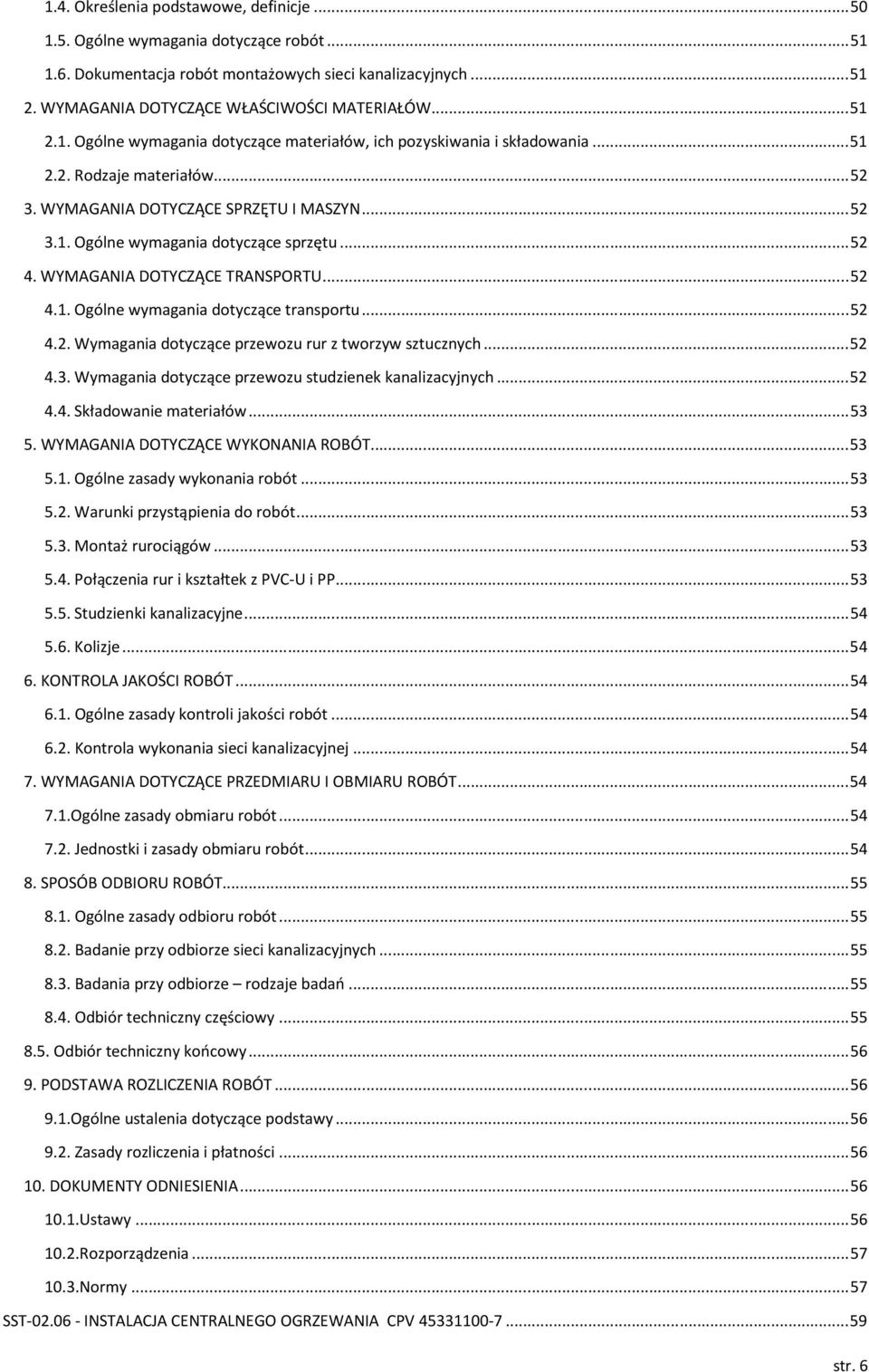 .. 52 4. WYMAGANIA DOTYCZĄCE TRANSPORTU... 52 4.1. Ogólne wymagania dotyczące transportu... 52 4.2. Wymagania dotyczące przewozu rur z tworzyw sztucznych... 52 4.3.