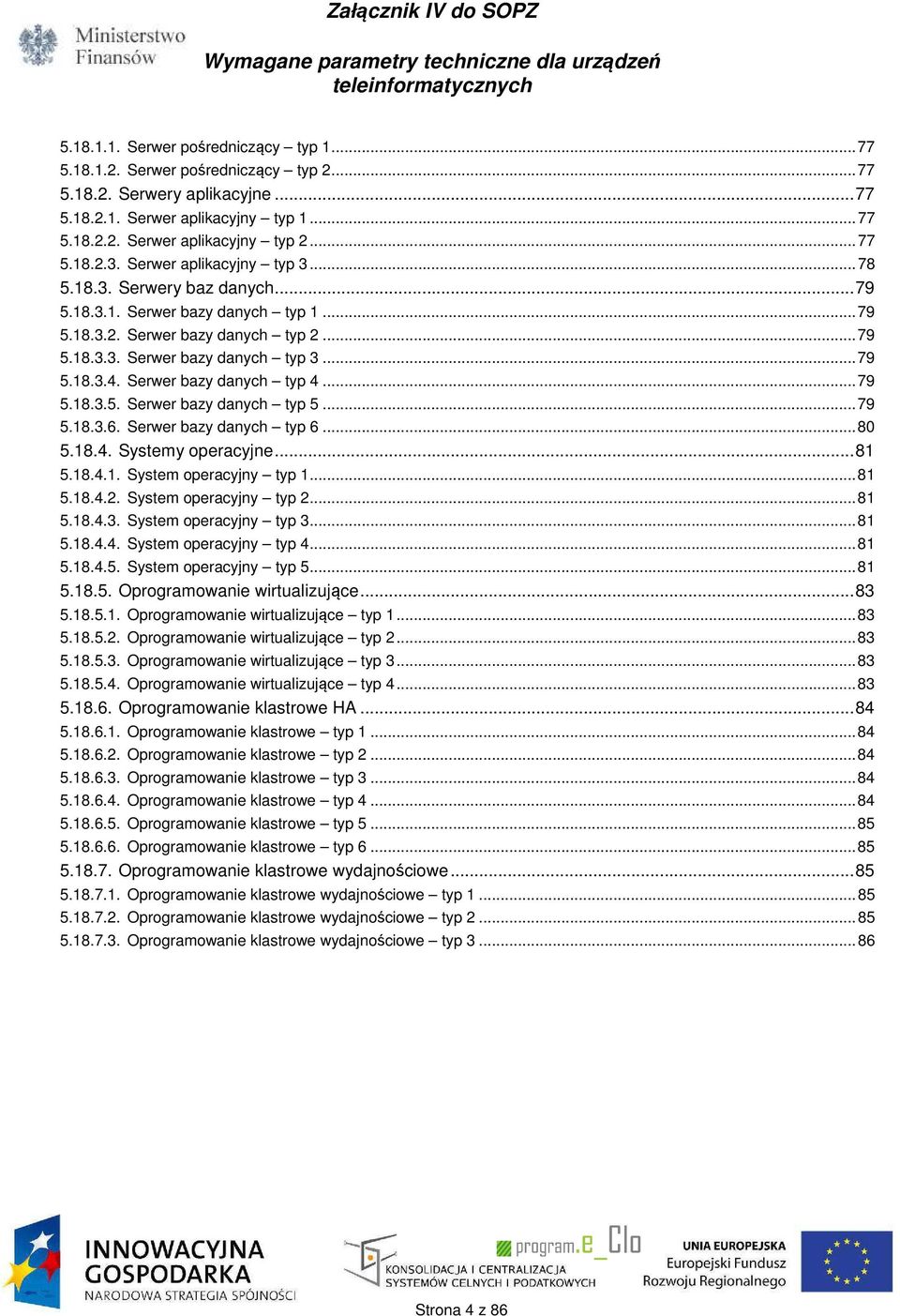 .. 79 5.18.3.4. Serwer bazy danych typ 4... 79 5.18.3.5. Serwer bazy danych typ 5... 79 5.18.3.6. Serwer bazy danych typ 6... 80 5.18.4. Systemy operacyjne... 81 5.18.4.1. System operacyjny typ 1.