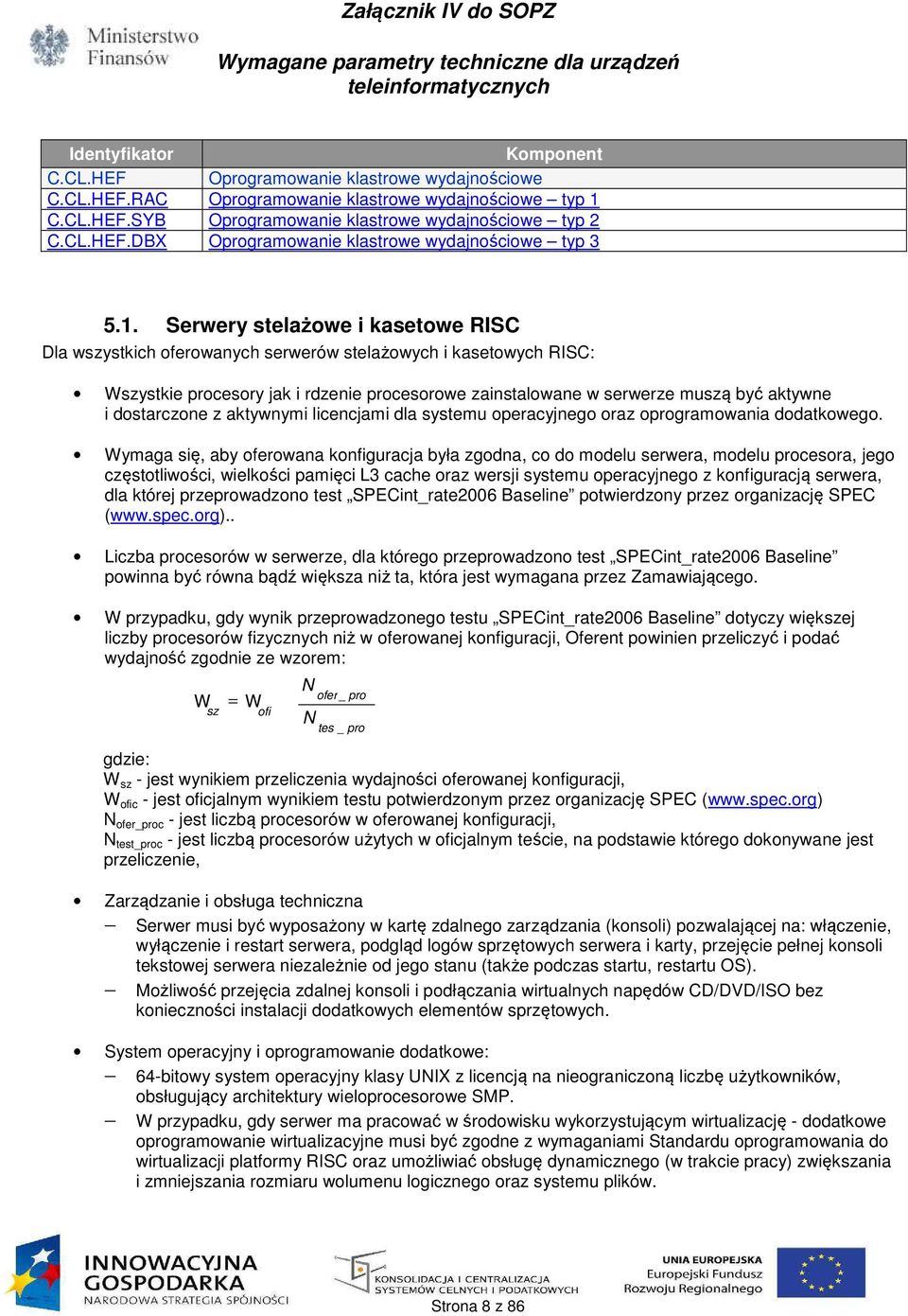 dostarczone z aktywnymi licencjami dla systemu operacyjnego oraz oprogramowania dodatkowego.