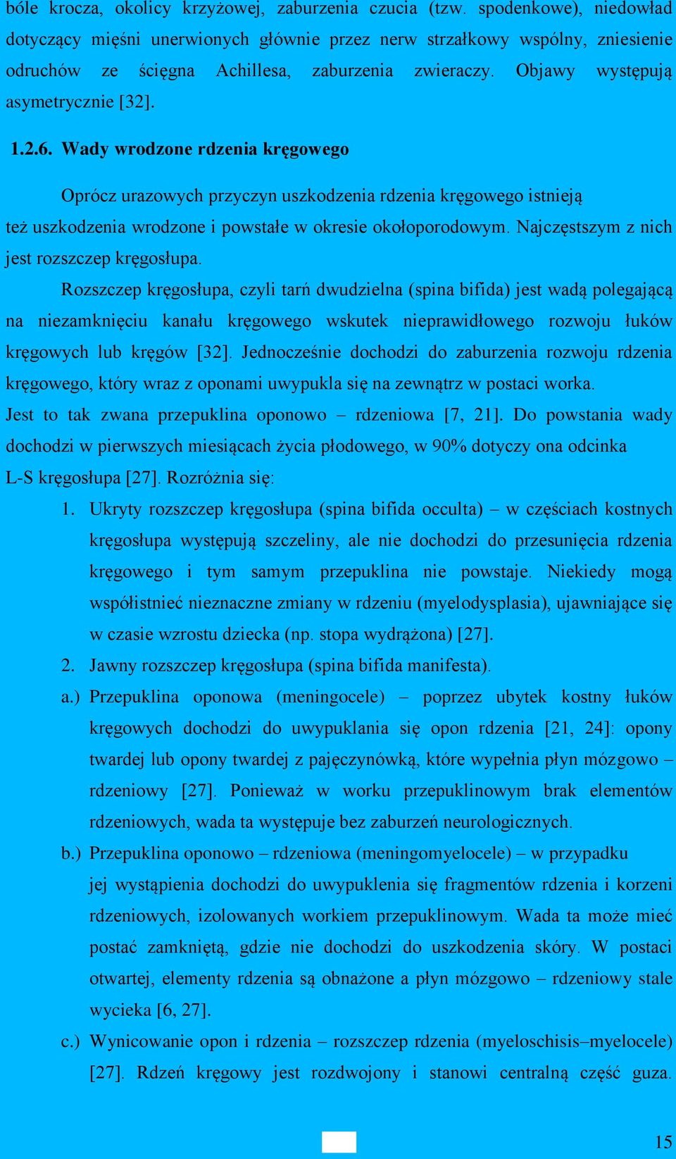 Wady wrodzone rdzenia kręgowego Oprócz urazowych przyczyn uszkodzenia rdzenia kręgowego istnieją też uszkodzenia wrodzone i powstałe w okresie okołoporodowym.