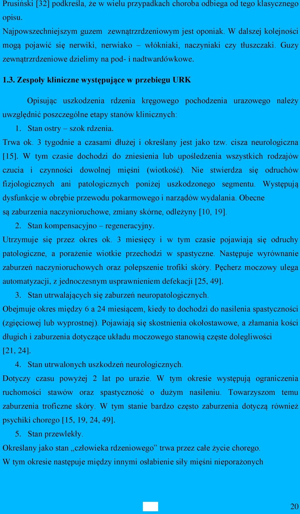 Zespoły kliniczne występujące w przebiegu URK Opisując uszkodzenia rdzenia kręgowego pochodzenia urazowego należy uwzględnić poszczególne etapy stanów klinicznych: 1. Stan ostry szok rdzenia. Trwa ok.