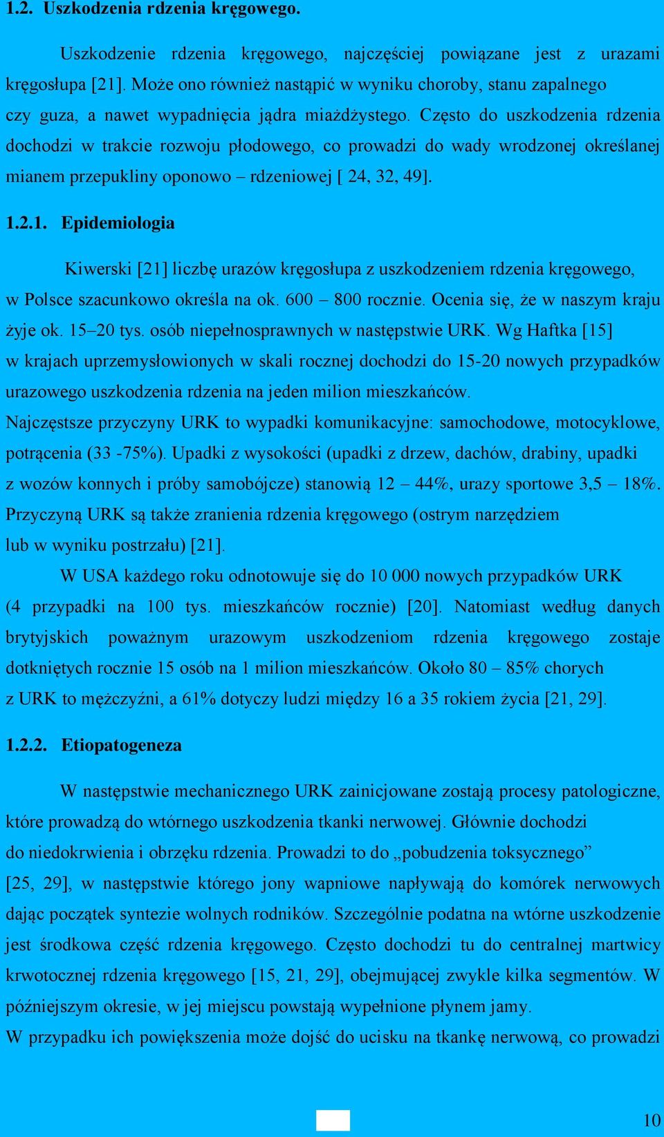 Często do uszkodzenia rdzenia dochodzi w trakcie rozwoju płodowego, co prowadzi do wady wrodzonej określanej mianem przepukliny oponowo rdzeniowej [ 24, 32, 49]. 1.