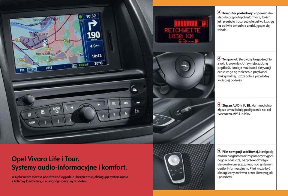 Złącza AUX-in i USB. Multimedialne złącza umożliwiają podłączenie np. odtwarzacza MP3 lub PDA. Opel Vivaro Life i Tour. Systemy audio-informacyjne i komfort.