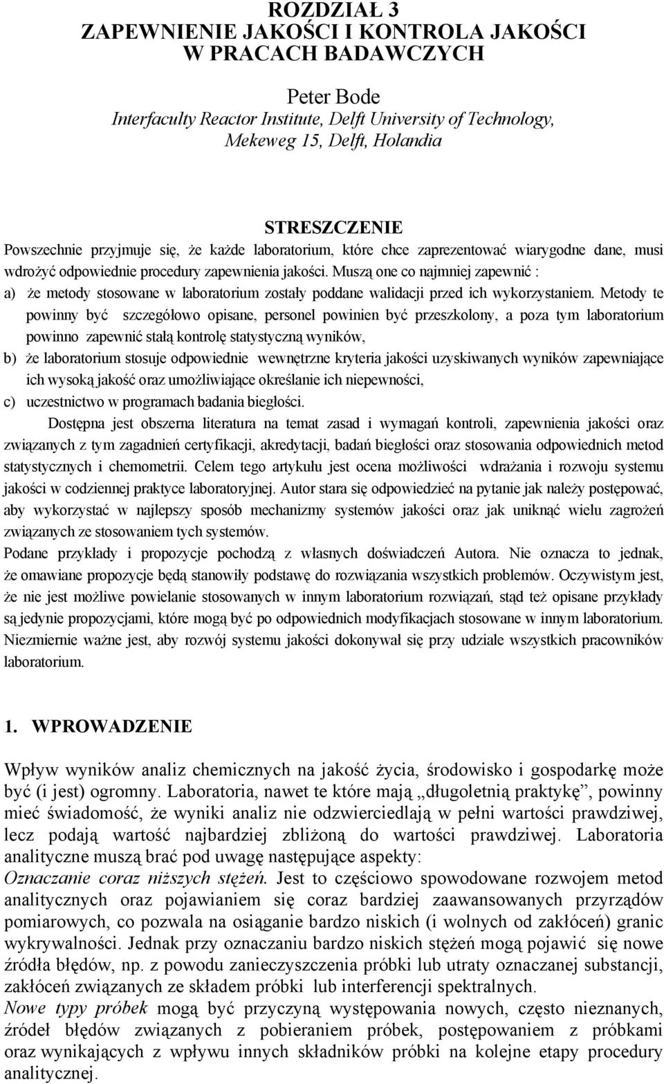 Muszą one co najmniej zapewnić : a) że metody stosowane w laboratorium zostały poddane walidacji przed ich wykorzystaniem.