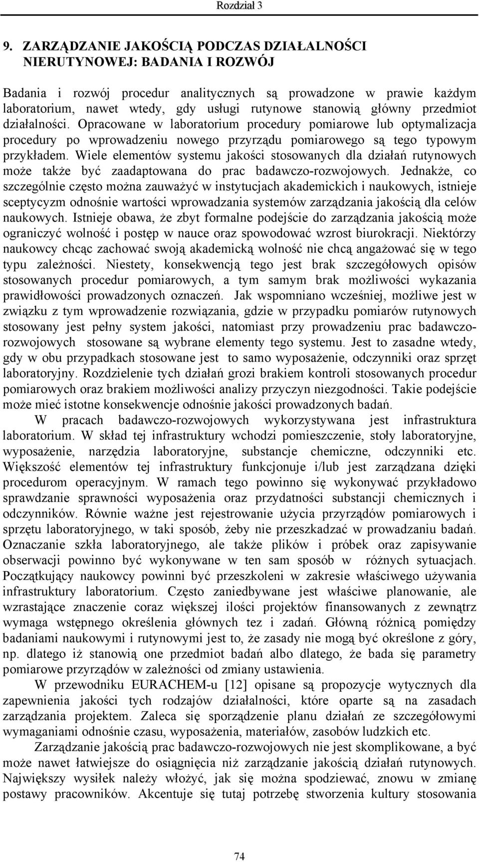 Wiele elementów systemu jakości stosowanych dla działań rutynowych może także być zaadaptowana do prac badawczo-rozwojowych.