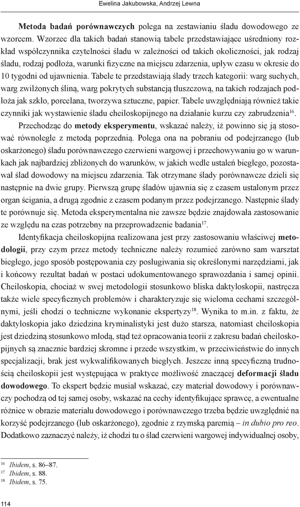 miejscu zdarzenia, upływ czasu w okresie do 10 tygodni od ujawnienia.