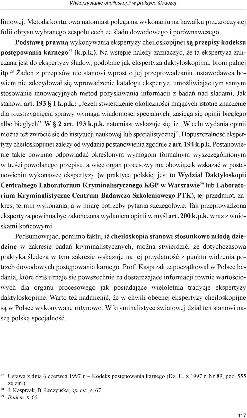 Podstawą prawną wykonywania ekspertyzy cheiloskopijnej są przepisy kodeksu postępowania karnego 27 (k.p.k.).