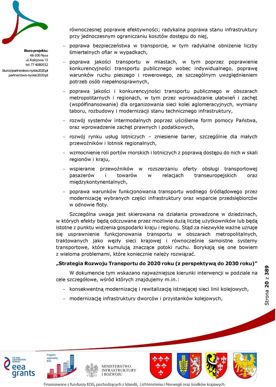 rowerowego, ze szczególnym uwzględnieniem potrzeb osób niepełnosprawnych, poprawa jakości i konkurencyjności transportu publicznego w obszarach metropolitarnych i regionach, w tym przez wprowadzanie