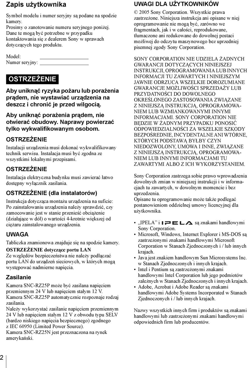 Model: Numer seryjny: OSTRZEŻENIE Aby uniknąć ryzyka pożaru lub porażenia prądem, nie wystawiać urządzenia na deszcz i chronić je przed wilgocią. Aby uniknąć porażenia prądem, nie otwierać obudowy.