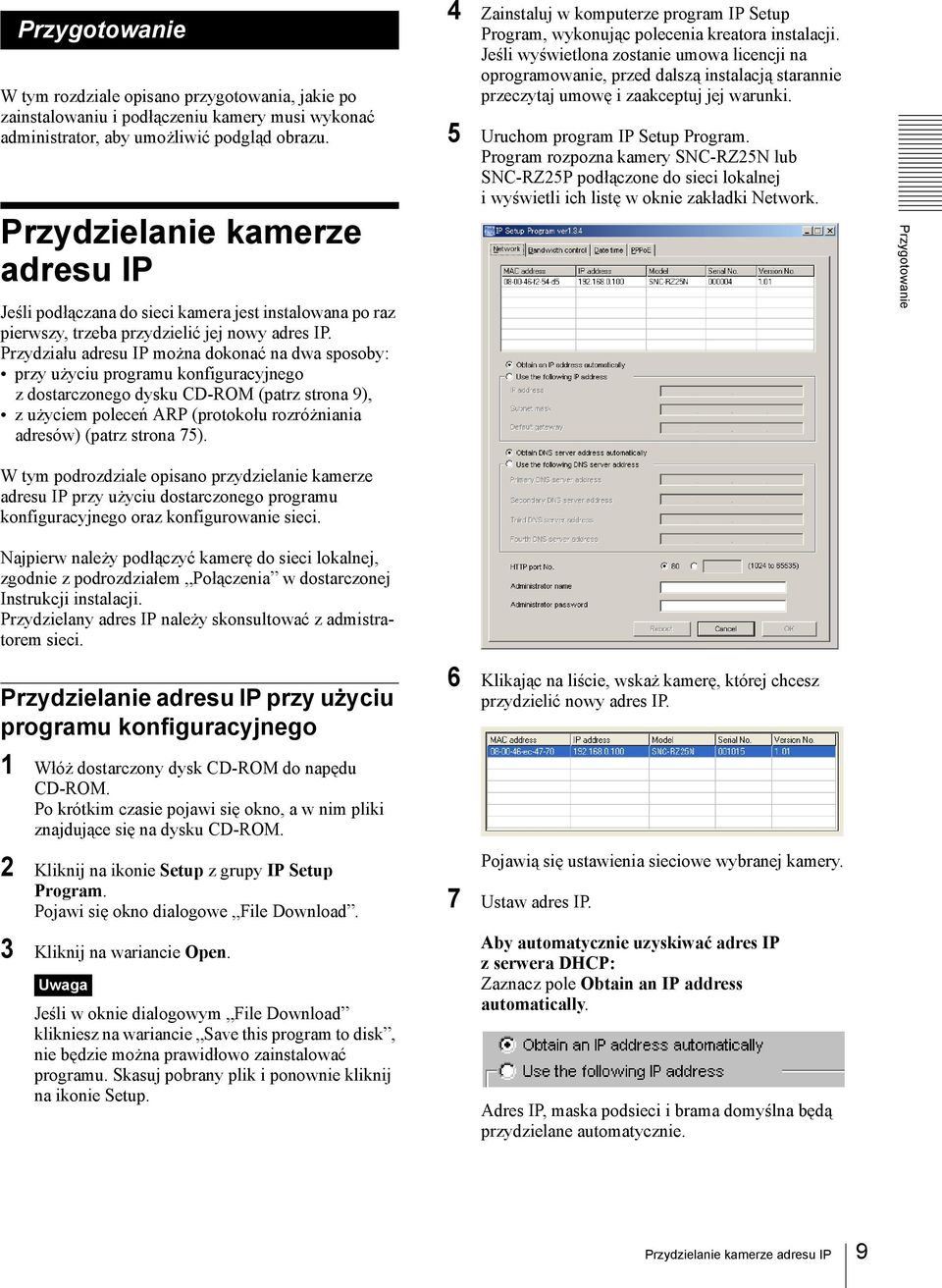 Przydziału adresu IP można dokonać na dwa sposoby: przy użyciu programu konfiguracyjnego z dostarczonego dysku CD-ROM (patrz strona 9), z użyciem poleceń ARP (protokołu rozróżniania adresów) (patrz