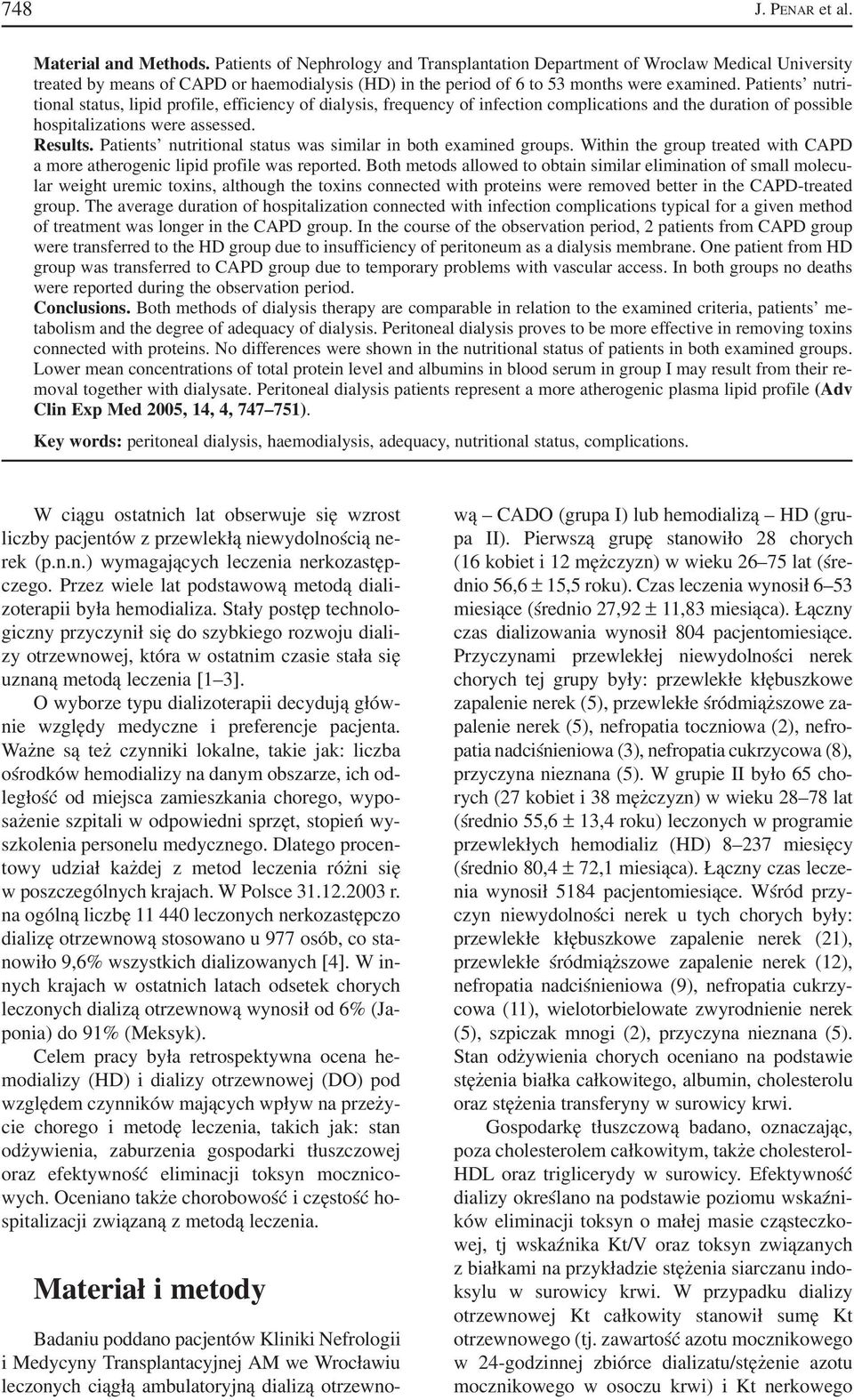 Patients nutri tional status, lipid profile, efficiency of dialysis, frequency of infection complications and the duration of possible hospitalizations were assessed. Results.