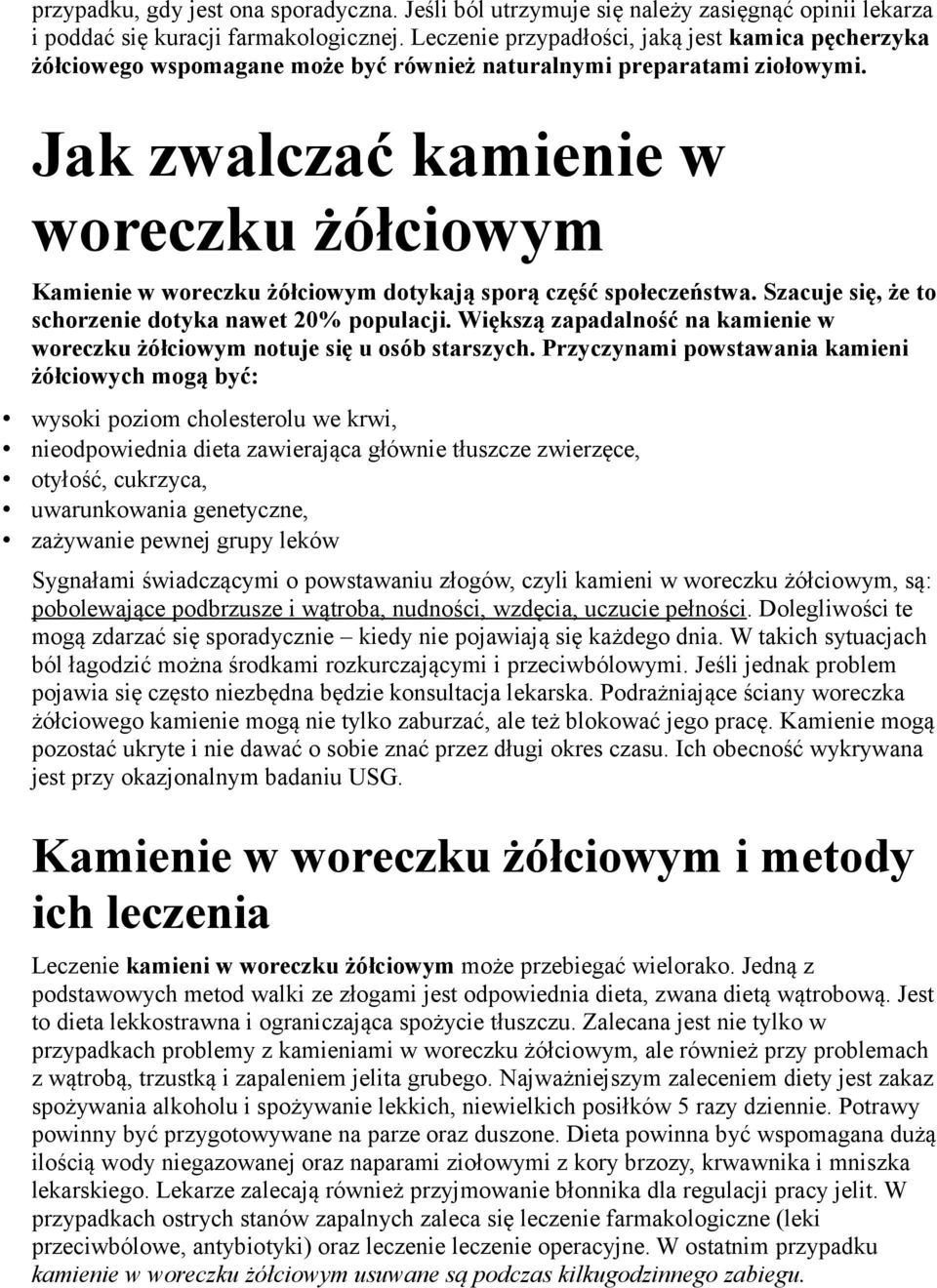 Jak zwalczać kamienie w woreczku żółciowym Kamienie w woreczku żółciowym dotykają sporą część społeczeństwa. Szacuje się, że to schorzenie dotyka nawet 20% populacji.