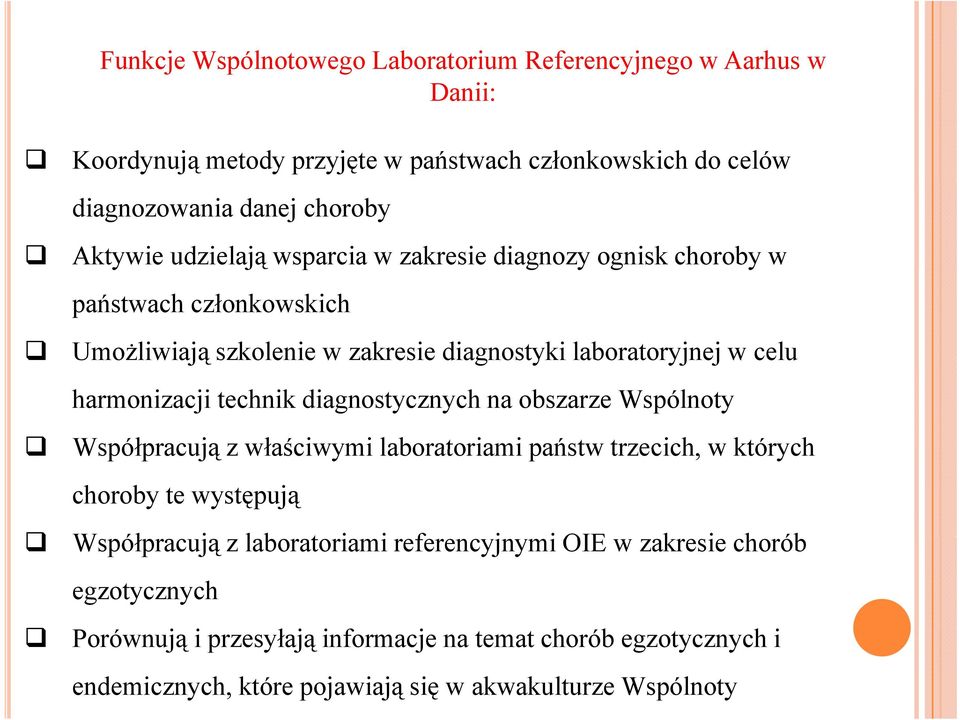 diagnostycznych na obszarze Wspólnoty Współpracują zwłaściwymi laboratoriami państw trzecich, w których choroby te występują Współpracują z laboratoriami lb