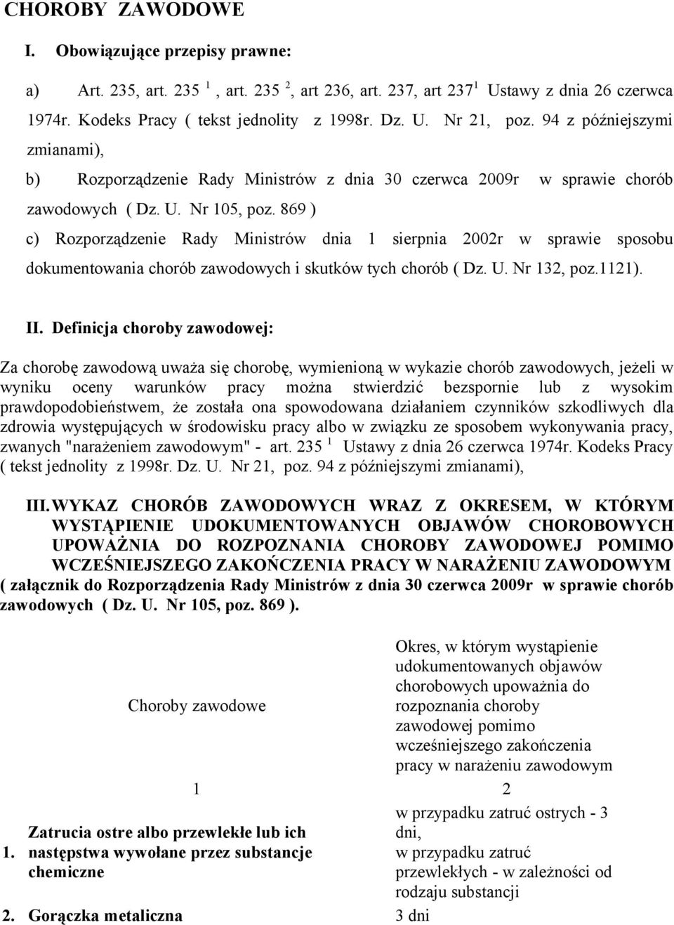 869 ) c) Rozporządzenie Rady Ministrów dnia 1 sierpnia 2002r w sprawie sposobu dokumentowania chorób zawodowych i skutków tych chorób ( Dz. U. Nr 132, poz.1121). II.