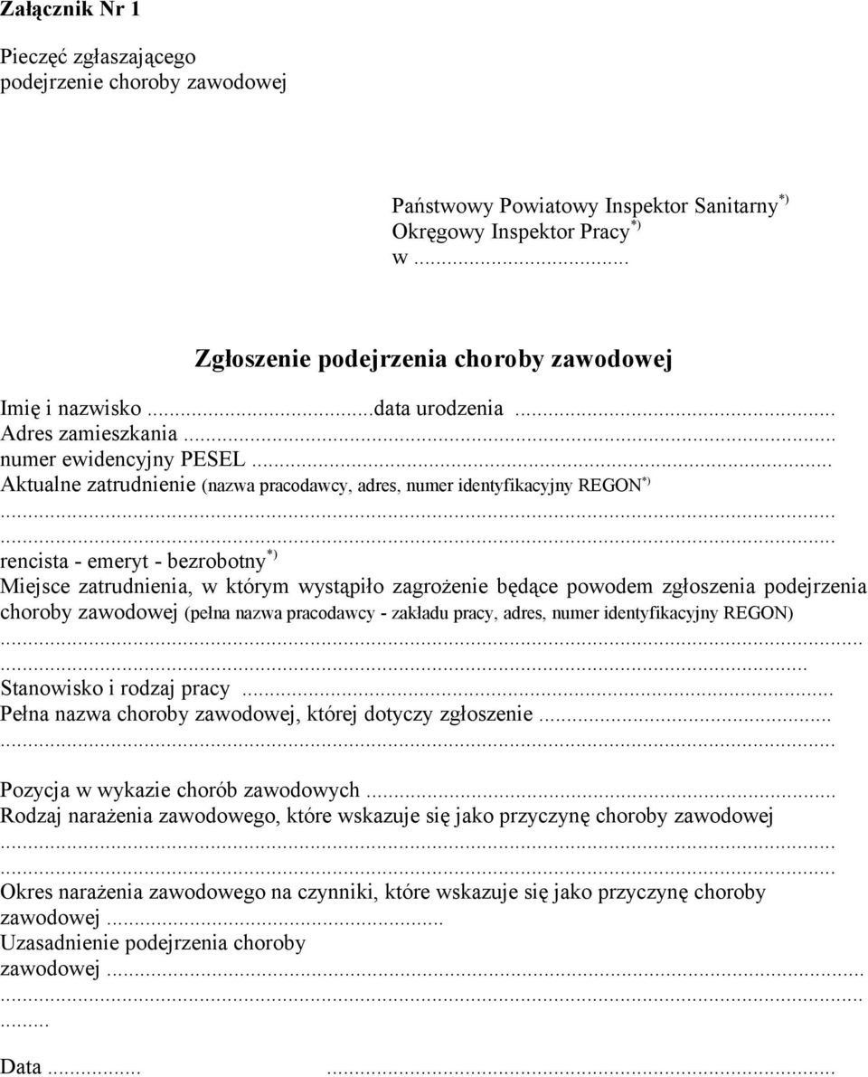 ..... rencista - emeryt - bezrobotny *) Miejsce zatrudnienia, w którym wystąpiło zagrożenie będące powodem zgłoszenia podejrzenia choroby zawodowej (pełna nazwa pracodawcy - zakładu pracy, adres,