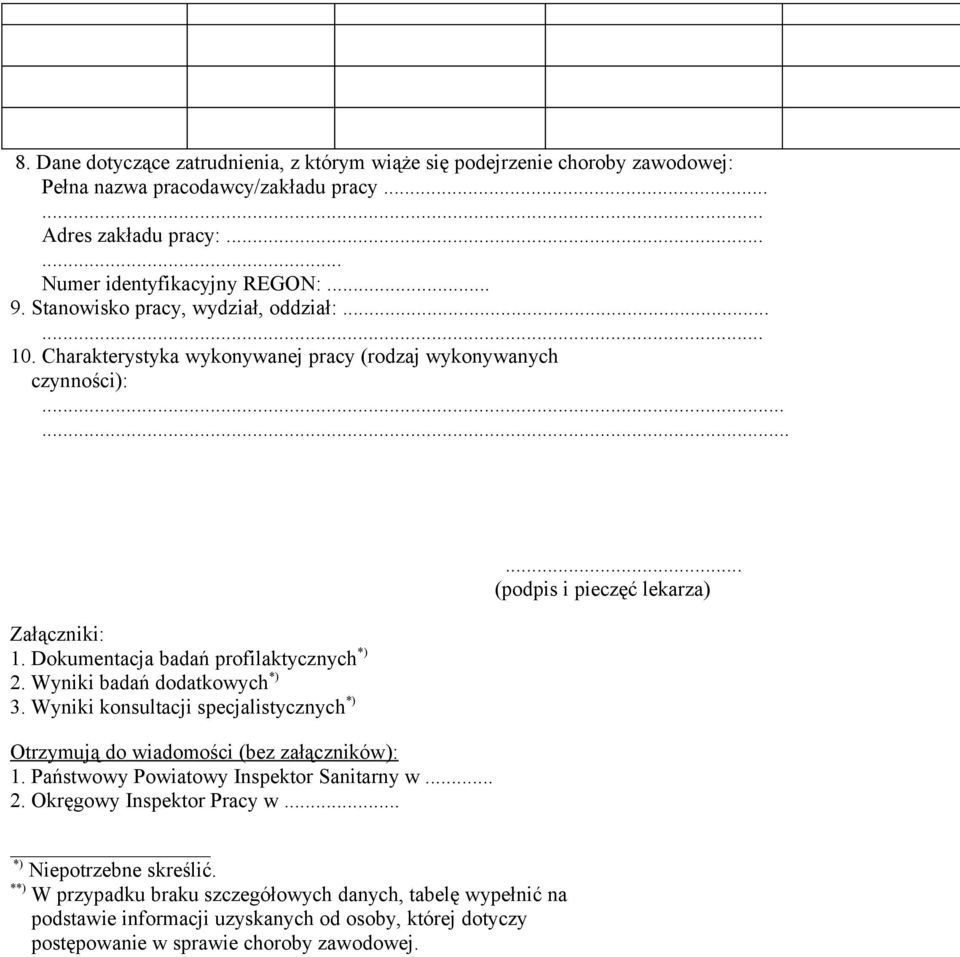 Wyniki badań dodatkowych *) 3. Wyniki konsultacji specjalistycznych *) Otrzymują do wiadomości (bez załączników): 1. Państwowy Powiatowy Inspektor Sanitarny w... 2. Okręgowy Inspektor Pracy w.