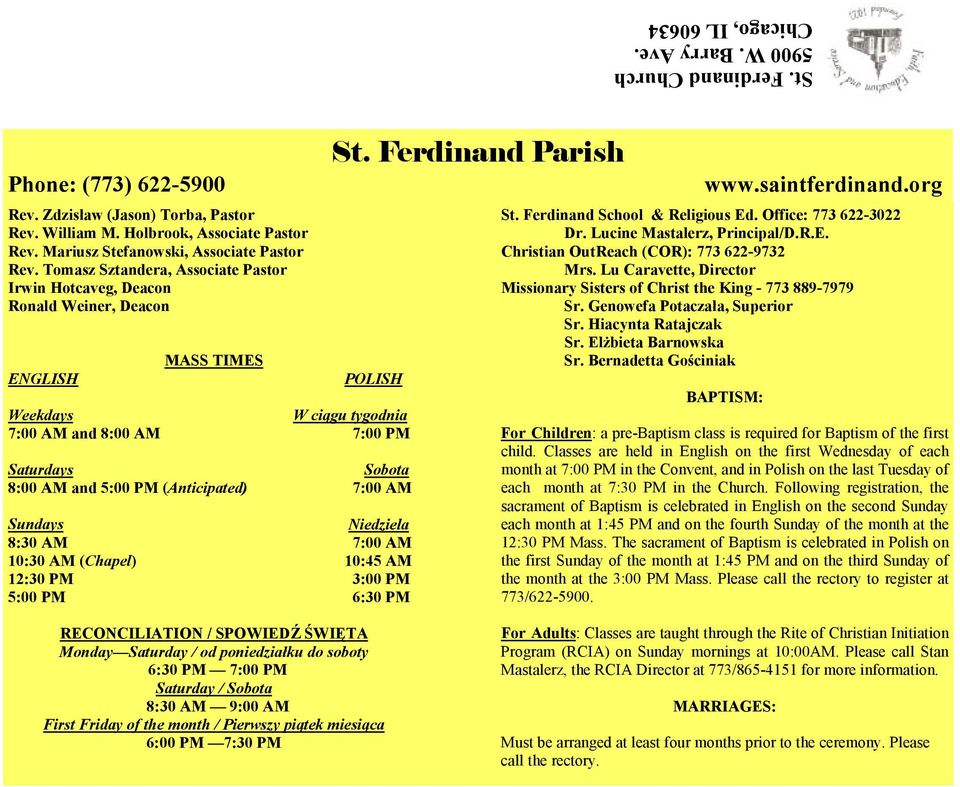 Ferdinand Parish POLISH Weekdays W ciągu tygodnia 7:00 AM and 8:00 AM 7:00 PM Saturdays Sobota 8:00 AM and 5:00 PM (Anticipated) 7:00 AM Sundays Niedziela 8:30 AM 7:00 AM 10:30 AM (Chapel) 10:45 AM