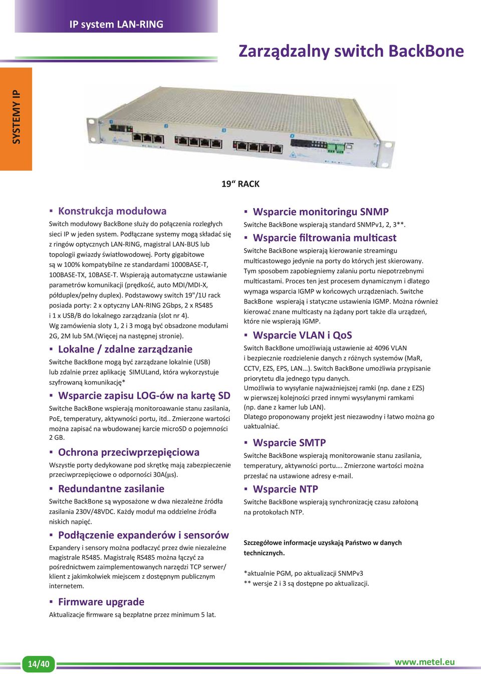 Porty gigabitowe są w 100% kompatybilne ze standardami 1000BASE-T, 100BASE-TX, 10BASE-T. Wspierają automatyczne ustawianie parametrów komunikacji (prędkość, auto MDI/MDI-X, półduplex/pełny duplex).