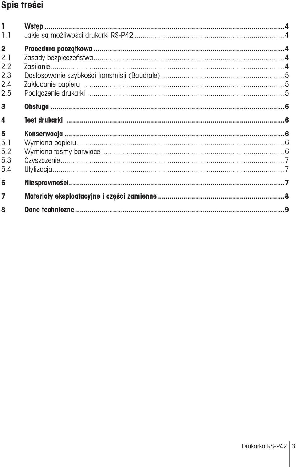 ..6 4 Test drukarki...6 5 Konserwacja...6 5.1 Wymiana papieru...6 5.2 Wymiana taśmy barwiącej...6 5.3 Czyszczenie...7 5.