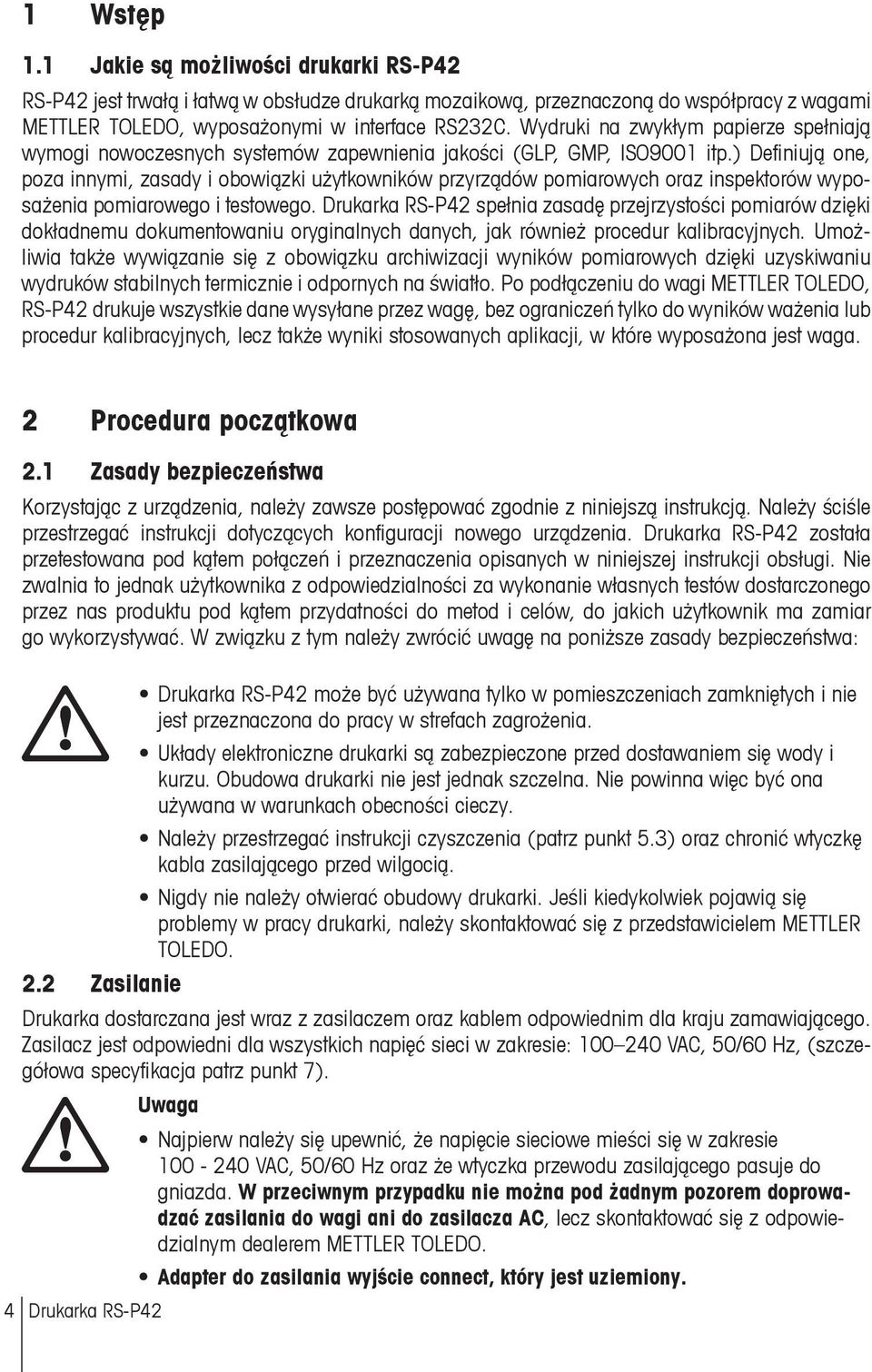 ) Definiują one, poza innymi, zasady i obowiązki użytkowników przyrządów pomiarowych oraz inspektorów wyposażenia pomiarowego i testowego.