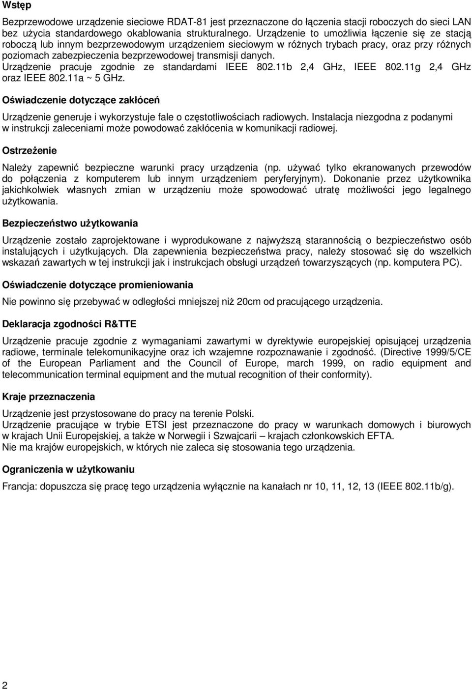 danych. Urządzenie pracuje zgodnie ze standardami IEEE 802.11b 2,4 GHz, IEEE 802.11g 2,4 GHz oraz IEEE 802.11a ~ 5 GHz.