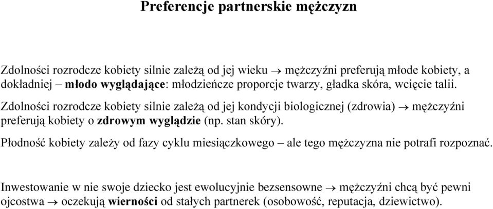 Zdolności rozrodcze kobiety silnie zależą od jej kondycji biologicznej (zdrowia) mężczyźni preferują kobiety o zdrowym wyglądzie (np. stan skóry).