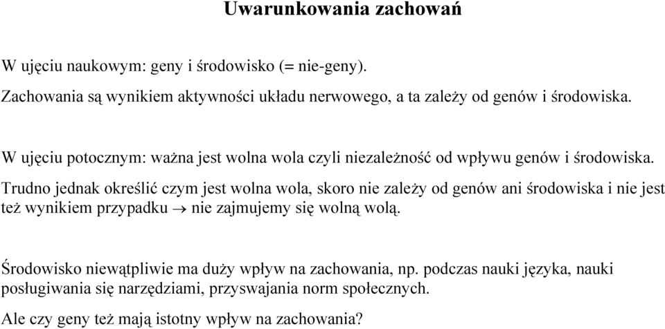 W ujęciu potocznym: ważna jest wolna wola czyli niezależność od wpływu genów i środowiska.