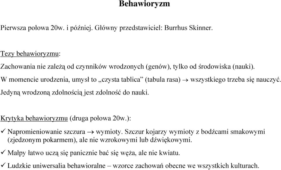 W momencie urodzenia, umysł to czysta tablica (tabula rasa) wszystkiego trzeba się nauczyć. Jedyną wrodzoną zdolnością jest zdolność do nauki.