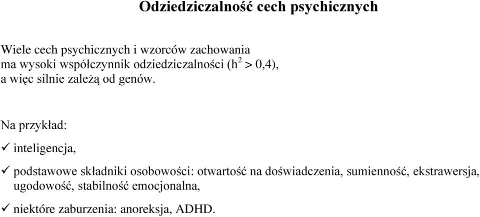 Na przykład: inteligencja, podstawowe składniki osobowości: otwartość na doświadczenia,