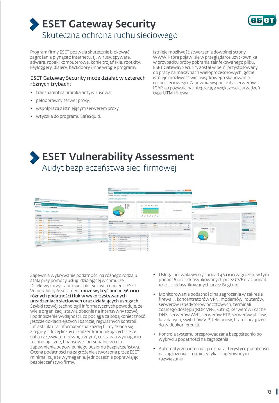 ESET Gateway Security może działać w czterech różnych trybach: transparentna bramka antywirusowa, pełnoprawny serwer proxy, współpraca z istniejącym serwerem proxy, wtyczka do programu SafeSquid.