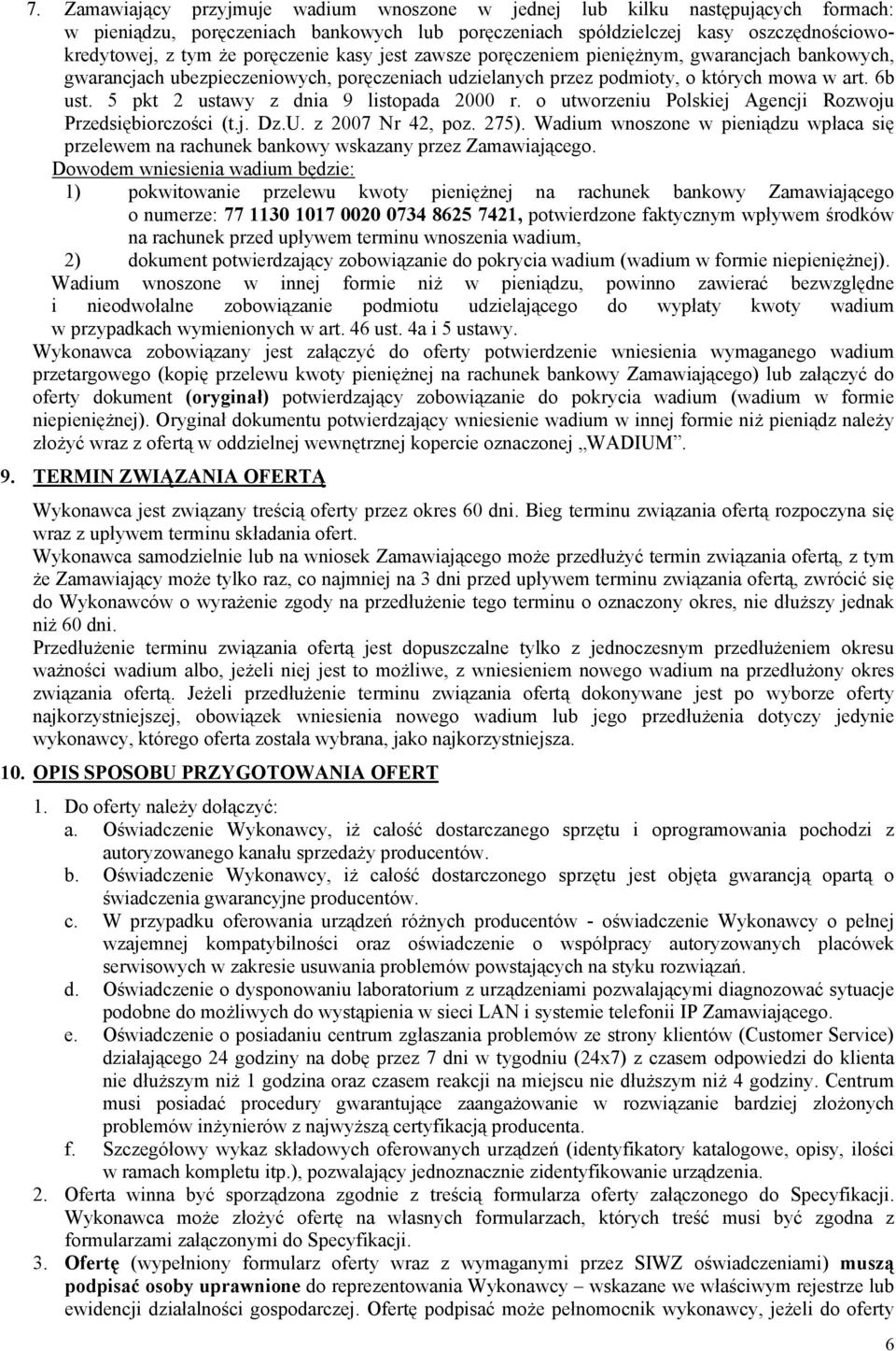 5 pkt 2 ustawy z dnia 9 listopada 2000 r. o utworzeniu Polskiej Agencji Rozwoju Przedsiębiorczości (t.j. Dz.U. z 2007 Nr 42, poz. 275).