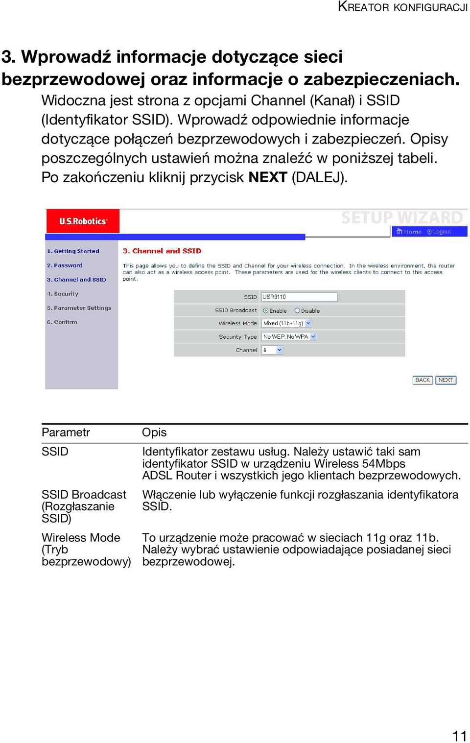 Parametr SSID SSID Broadcast (Rozgłaszanie SSID) Wireless Mode (Tryb bezprzewodowy) Opis Identyfikator zestawu usług.