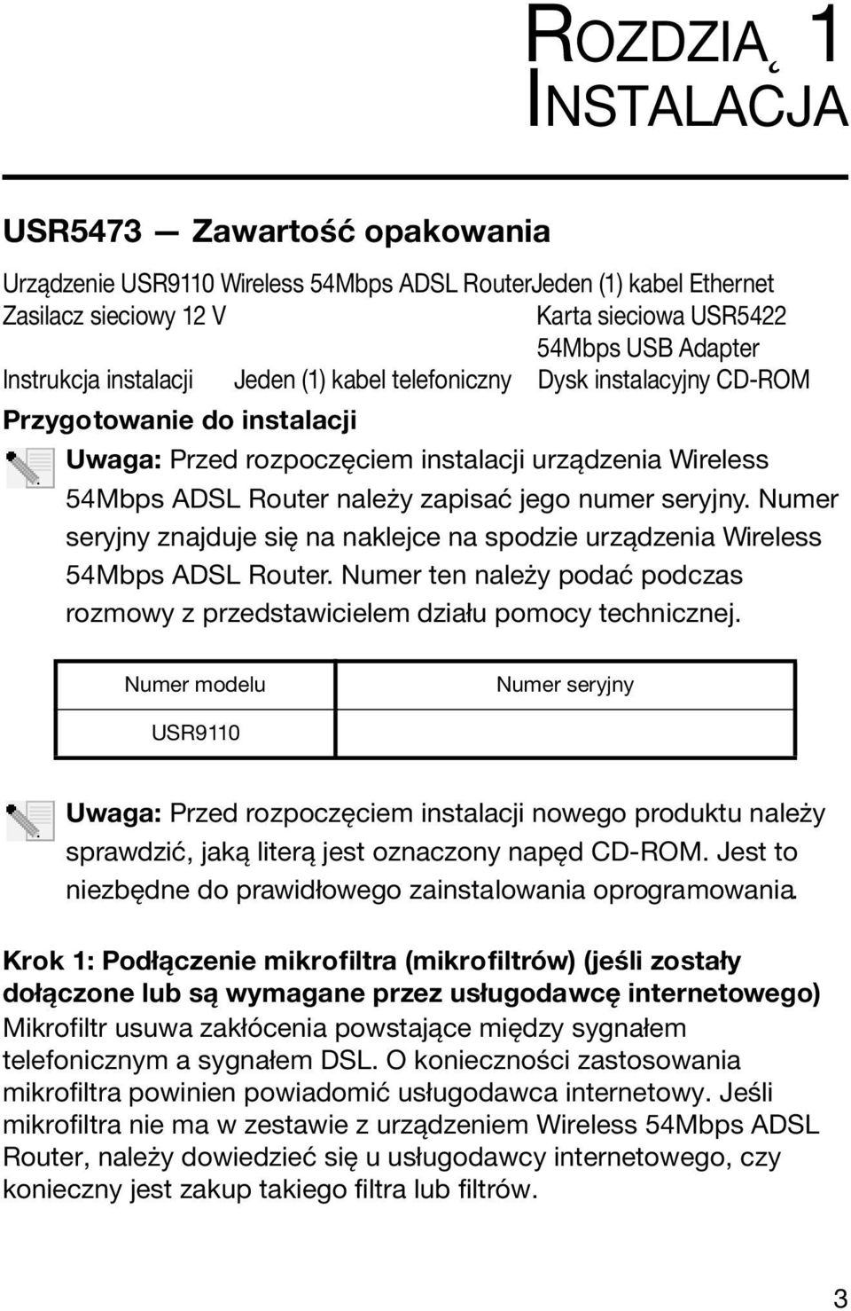 seryjny. Numer seryjny znajduje się na naklejce na spodzie urządzenia Wireless 54Mbps ADSL Router. Numer ten należy podać podczas rozmowy z przedstawicielem działu pomocy technicznej.