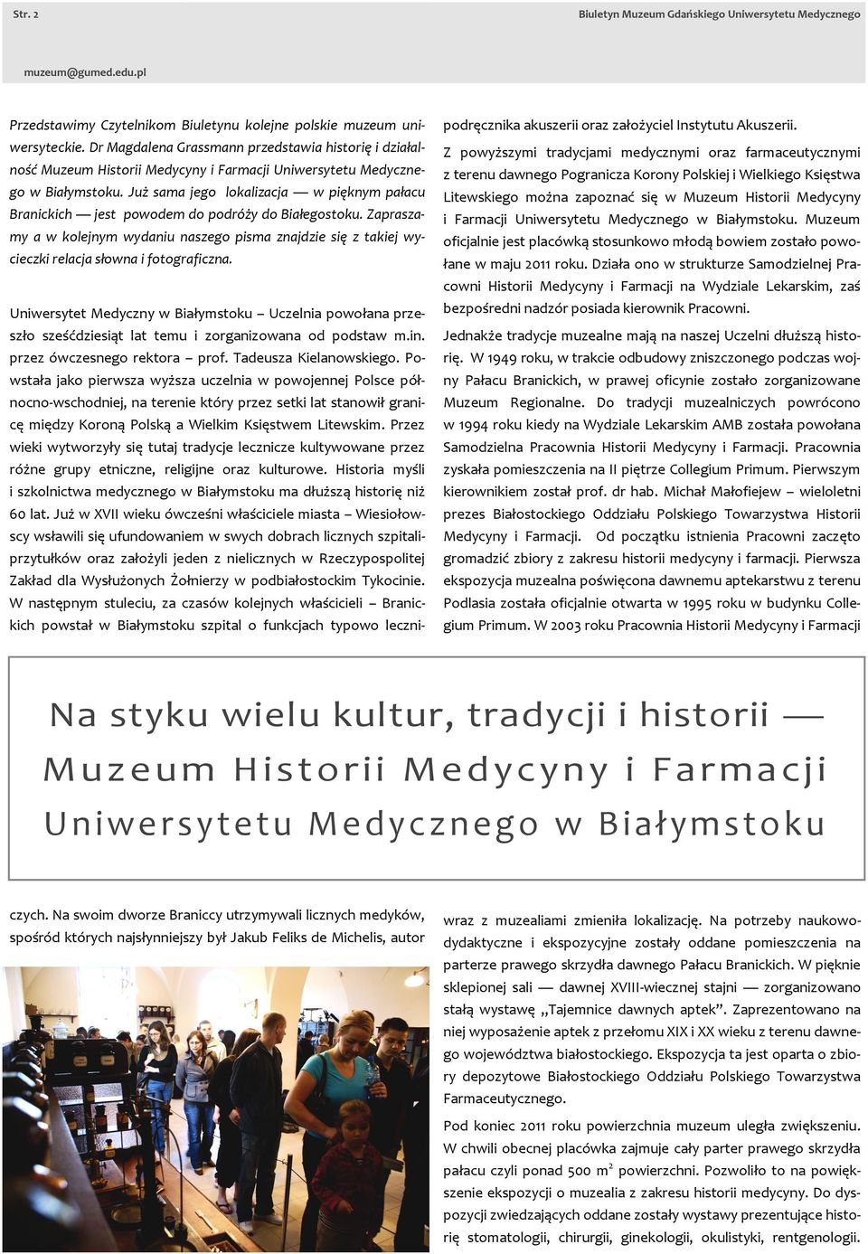 Uniwersytetu Medycznego w Białymstoku. Muzeum oficjalnie jest placówką stosunkowo młodą bowiem zostało powołane w maju 2011 roku.