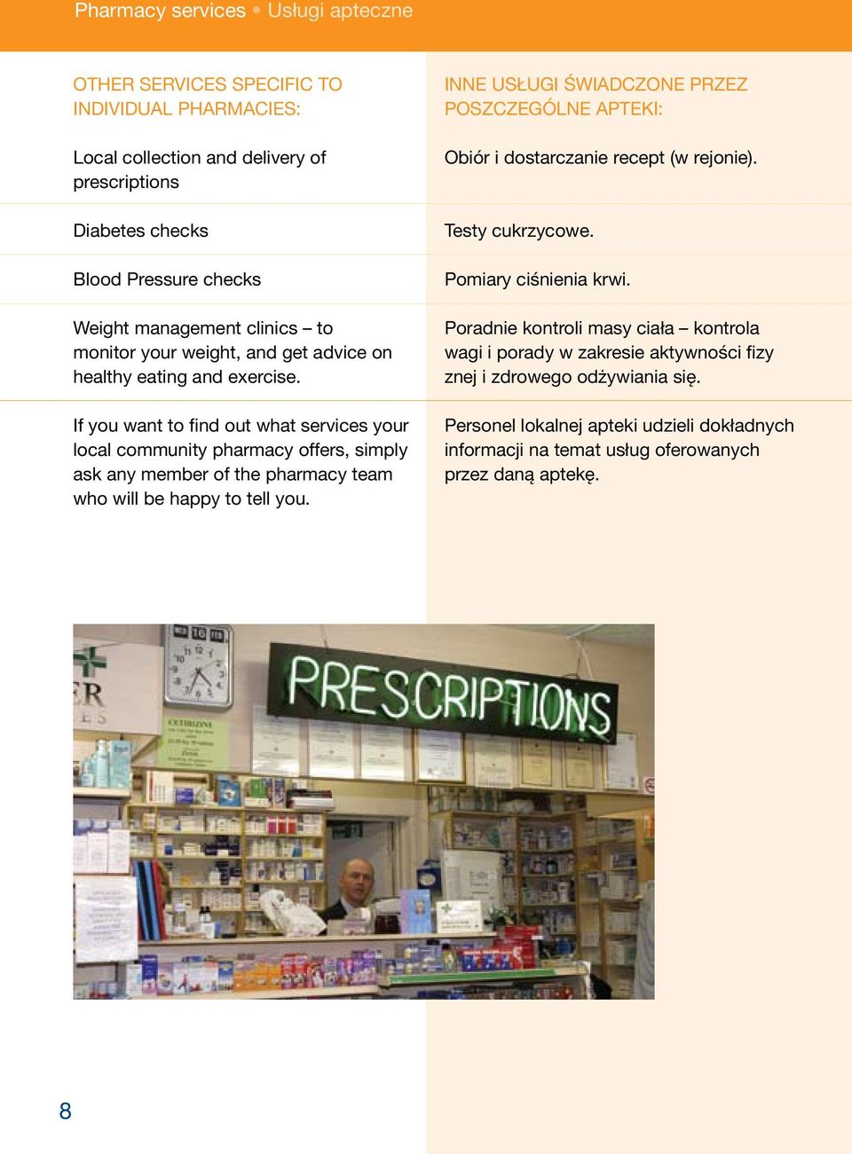 If you want to find out what services your local community pharmacy offers, simply ask any member of the pharmacy team who will be happy to tell you.