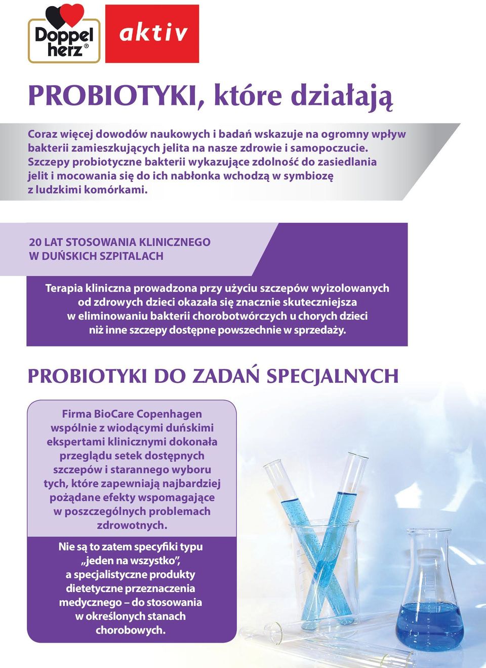 20 LAT STOSOWANIA KLINICZNEGO W DUŃSKICH SZPITALACH Terapia kliniczna prowadzona przy użyciu szczepów wyizolowanych od zdrowych dzieci okazała się znacznie skuteczniejsza w eliminowaniu bakterii