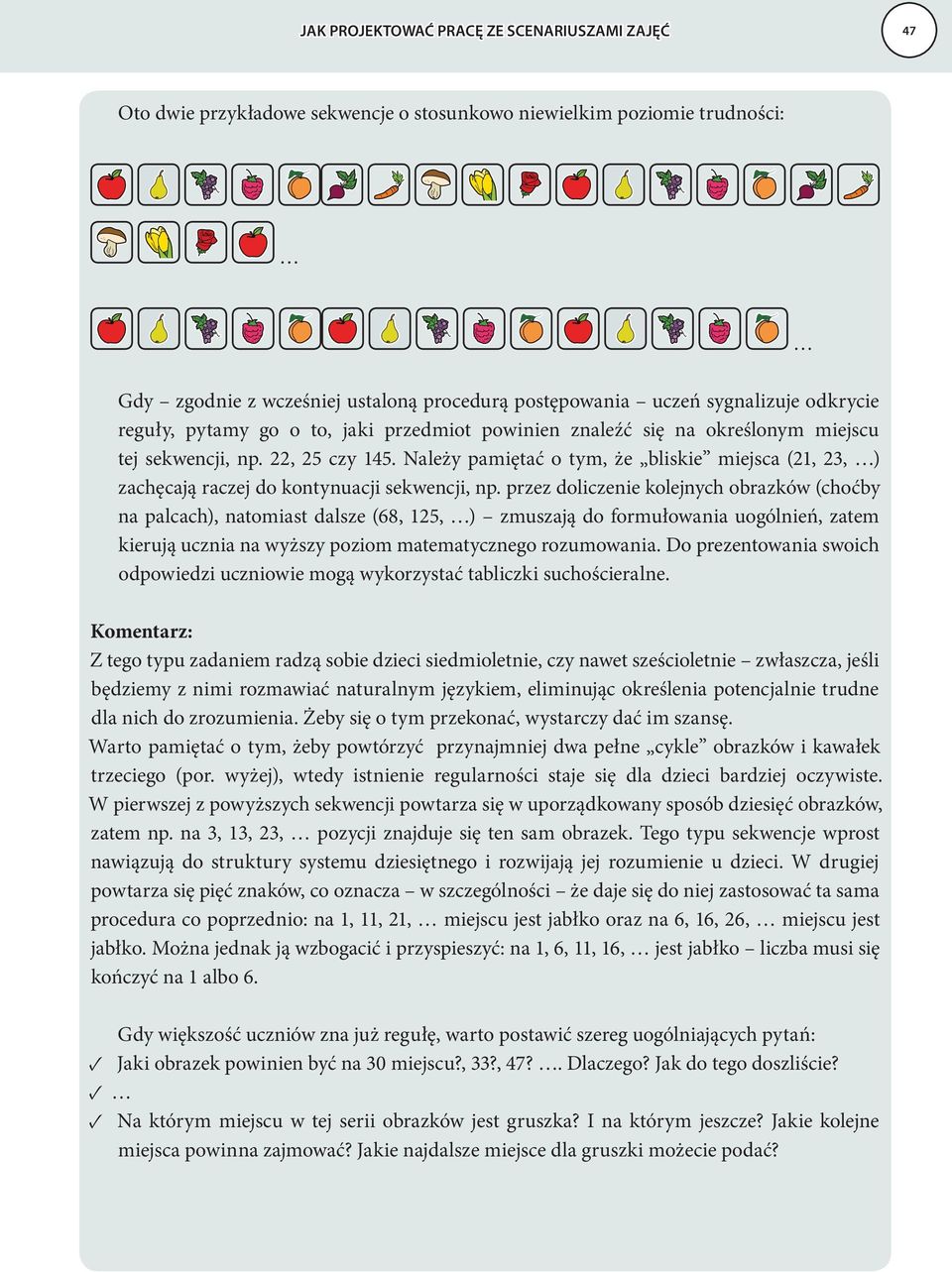 Należy pamiętać o tym, że bliskie miejsca (21, 23, ) zachęcają raczej do kontynuacji sekwencji, np.