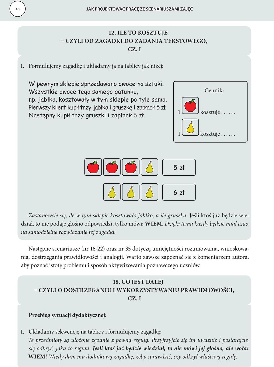 ..... 1 kosztuje...... Zastanówcie się, ile w tym sklepie kosztowało jabłko, a ile gruszka. Jeśli ktoś już będzie wiedział, to nie podaje głośno odpowiedzi, tylko mówi: WIEM.