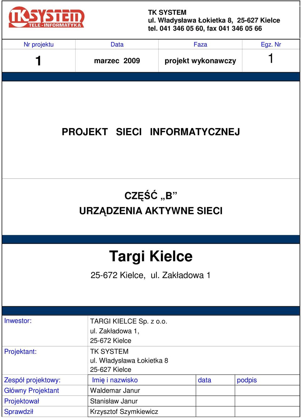 Zakładowa 1 Inwestor: Projektant: TARGI KIELCE Sp. z o.o. ul. Zakładowa 1, 25-672 Kielce TK SYSTEM ul.