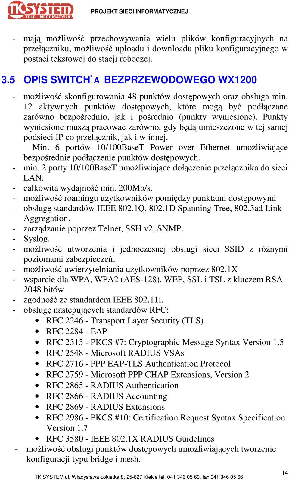 12 aktywnych punktów dostępowych, które mogą być podłączane zarówno bezpośrednio, jak i pośrednio (punkty wyniesione).